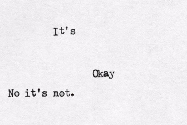 It's Okay No it's not.