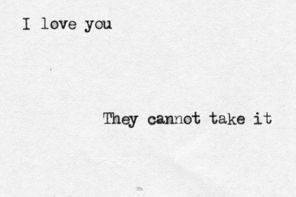 I love you They cannot take it 