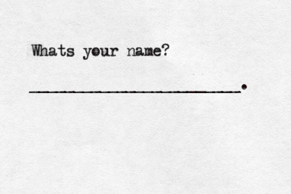 Whats your name? ________________________. 