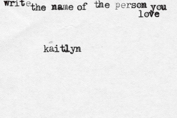write the name of the person you love kaitlyn