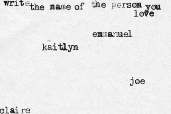 write the name of the person you love kaitlyn joe claire emmanuel 