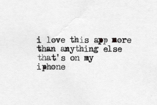 i love this app more than anything else that's on my iphone