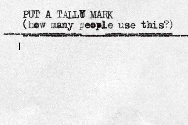 PUT A TALLU Y Y Y MARK (how many people use this?) ------------------------------ -------------- ------------ | | | 