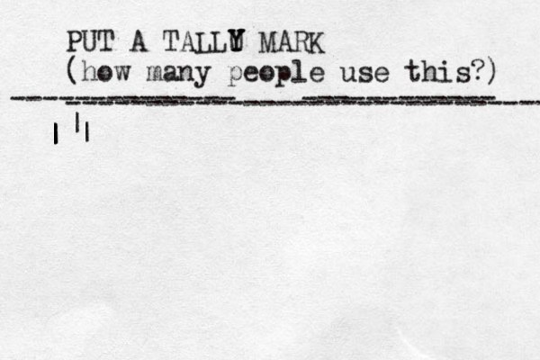 PUT A TALLU Y Y Y MARK (how many people use this?) ------------------------------ -------------- ------------ | | | | |