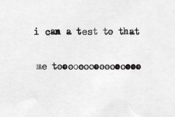 i can a test to that me toooooooooooooooo 