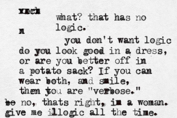 verb xxcx n x do you look good in a dress, or are you better off in a potato sack? If you can wear both, and smile, thr en t you are "verbose." what? that has no logic. you don't want logic bo -- no, thats right, im a woman. give me illogic all the time. 