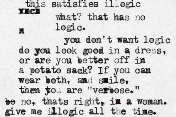 verb xxcx n x do you look good in a dress, or are you better off in a potato sack? If you can wear both, and smile, thr en t you are "verbose." what? that has no logic. you don't want logic bo -- no, thats right, im a woman. give me illogic all the time. this satisfies illogic