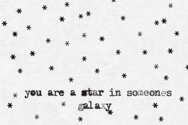 you are a star in someones galaxy * * * * * * * * * * * * * * * * * * * * * * * * * * * * * * * * * * * * * * * * * * * * 