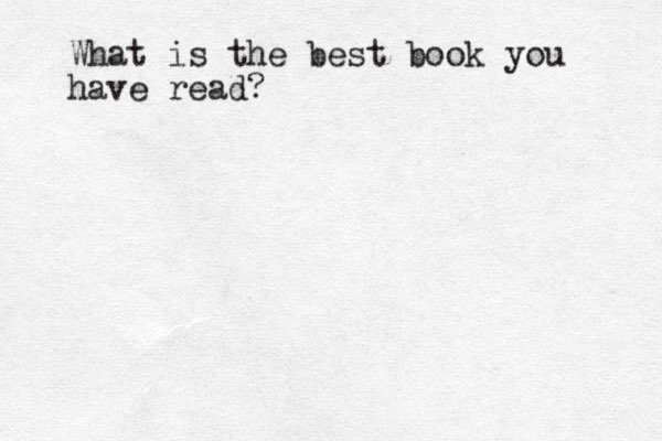What is the best book you have read?