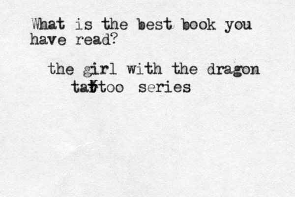 What is the best book you have read? the girl with the dragon tar t ttoo x series