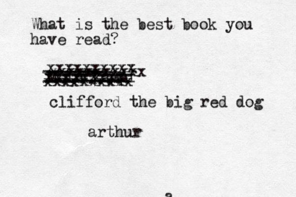 What is the best book you have read? Mein Kampf ---------- ---------- --------- -------- ------- .......... xxxxxxxxx xxxxxxxxxx xxxxxxxxxx xxxxxxxxxxx clifford the big red dog a arthur