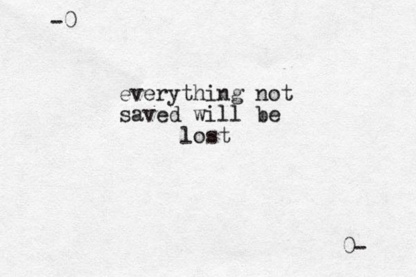 everything not saved will be lost -0 0- 