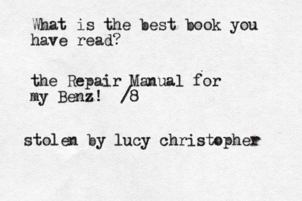 What is the best book you have read? the Repair Manual for my Benz! /8 stolen by lucy christopher 