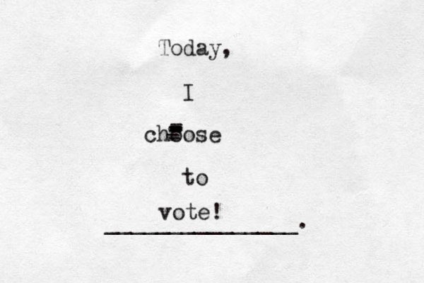 Today, I choose to _______________. vote! - - - - - - - - - 