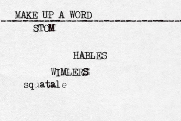 MAKE UP A WORD ----------------------------------- HABLES STOM WIMLERS squatale