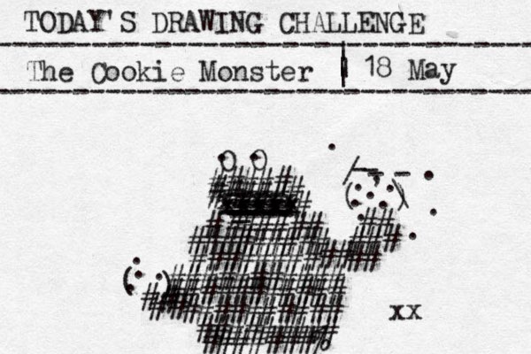 TODAY'S DRAWING CHALLENGE ---------------------------------- The Cookie Monster ---------------------------------- | | | | 18 May O O . . ##### ##### # # xxxxx xxxxx xxxxx ==== _ ---- ---- ---- -- ---- ###### # ######### ###### ## ## ########### ########### ## ### # # ( ) - - - - / \ . , . . . . . . . . . ########## ######### #######% # # # # ( ) . . . . # xx