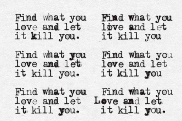 Find what you love and let it kill you. Find what you love and let it kill you. Find what you love and let it kill you. Find what you li ove and let it kill you Find what you love and let it kill you Find what you ove and let it kill you. L