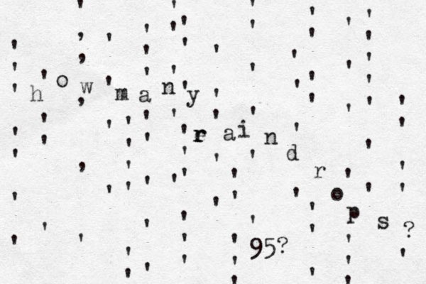 ' , , , , ' ' ' ' ' ' ' ' ' ' ' ' ' ' ' ' ' ' ' ' ' ' ' ' ' ' ' ' ' ' ' ' ' ' ' ' ' ' ' ' ' ' ' ' ' ' ' ' ' ' ' ' ' ' ' ' ' ' ' ' ' ' ' ' ' ' ' ' ' ' ' ' ' ' ' ' ' ' ' ' ' ' ' ' ' ' ' ' ' ' h o w m a n y e r r a i n d r o p s ? 95?