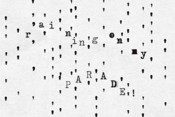 ' , , , , ' ' ' ' ' ' ' ' ' ' ' ' ' ' ' ' ' ' ' ' ' ' ' ' ' ' ' ' ' ' ' ' ' ' ' ' ' ' ' ' ' ' ' ' ' ' ' ' ' ' ' ' ' ' ' ' ' ' ' ' ' ' ' ' ' ' ' ' ' ' ' ' ' ' ' ' ' ' ' ' ' ' ' ' ' ' ' ' ' ' ' , z r a i n i n g o n m y P A R A D E ! 