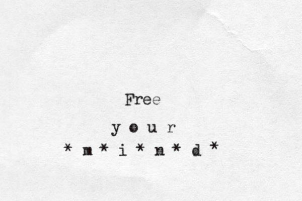 Free y o u r * m * i * n * d * 