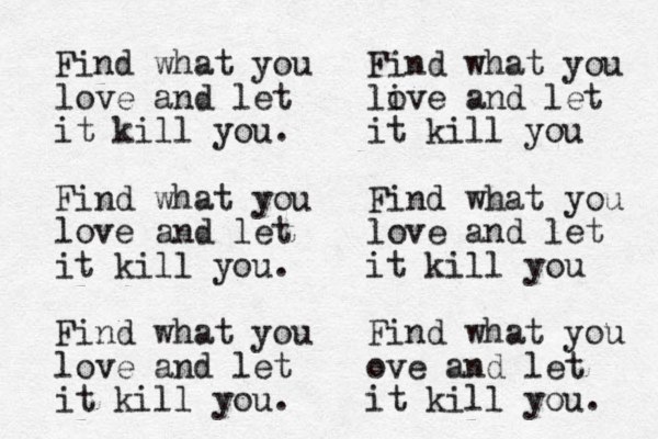 Find what you love and let it kill you. Find what you love and let it kill you. Find what you love and let it kill you. Find what you li ove and let it kill you Find what you love and let it kill you Find what you ove and let it kill you. 
