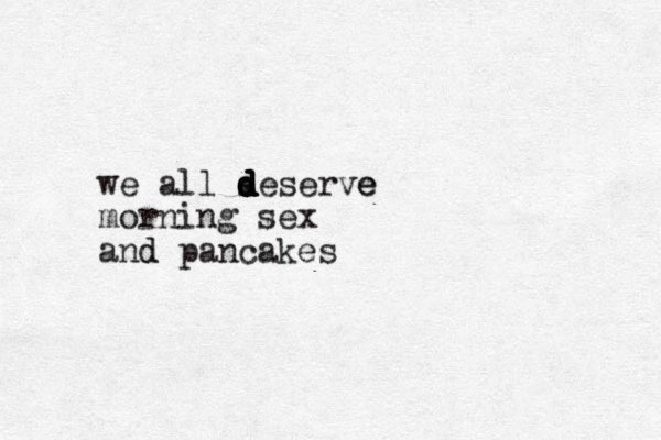 we all s d d d d d d deserve e morning sex and d pancakes 