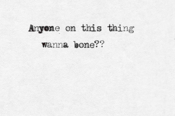 Anyone on this thing wanna bone?? 