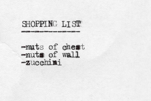SHOPPING LIST ------------- -nuts of chest -nuts of wall -zucchini