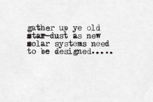 gather up ye old star-dust as new solar systems need to be designed.....