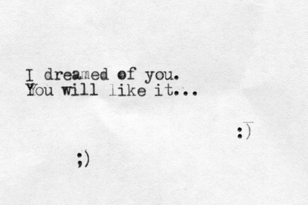 I dreamed of you. You will like it... :) ;)