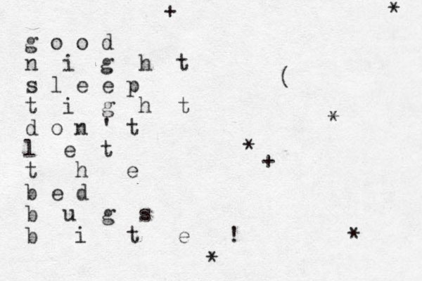 g o o d n i g h t s l e e p t i g h t d o n ' t l e t t h e b e d b u g s b i t e ! ( * * * * * + + 