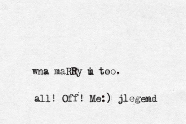 wna maRRy i u too. all ! Off! Me:) jlegend