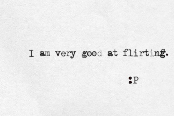 I am very good at flirtinf g g. :P 