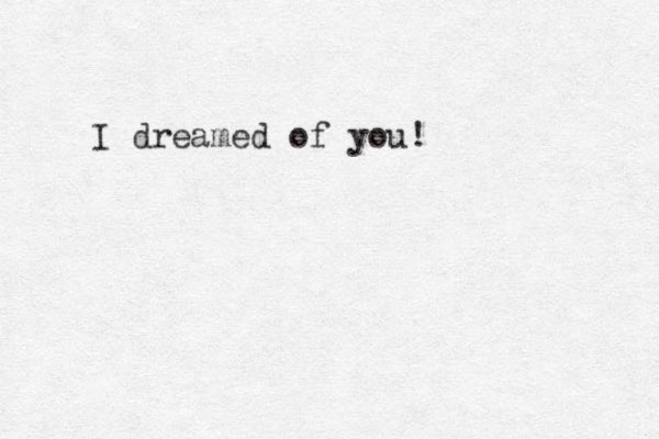 I dreamed of you!