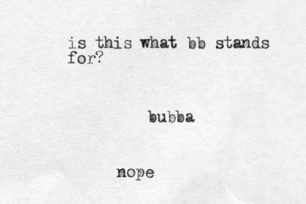 bubba is this what bb stands for? nope