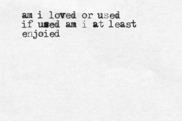 am i loved or used if used am i at least enjoied