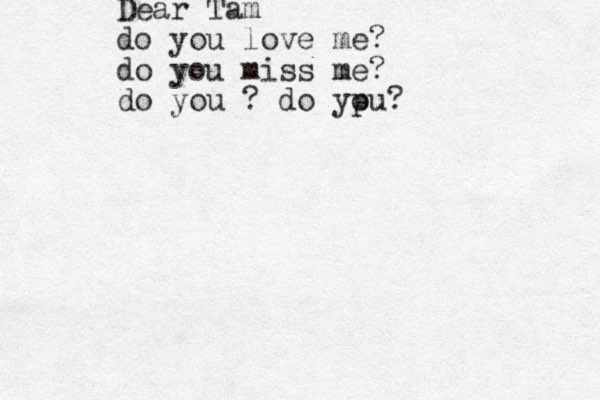 Dear Tam do you love me? do you miss me? do you ? do ypu o ? 