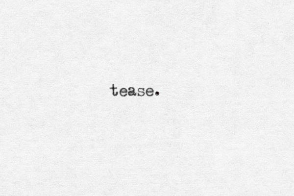 tease.