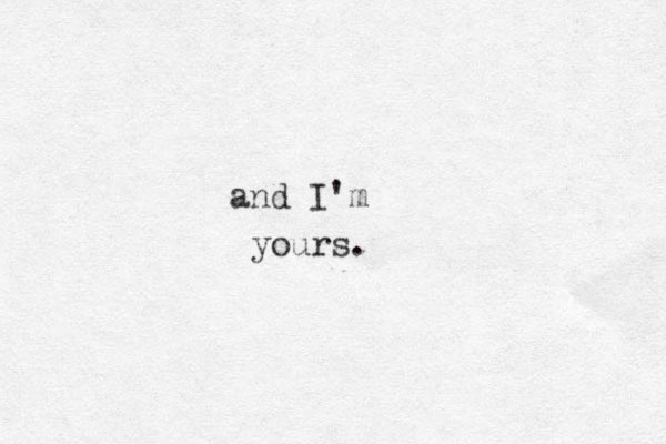 and I'm yours.