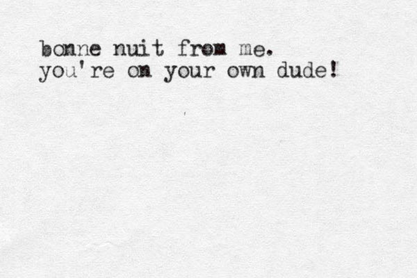 bonne nuit from me. you're on your own dude! 