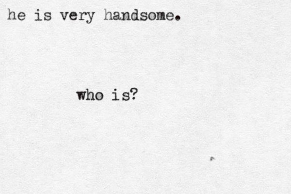 he is very handsome. who is?
