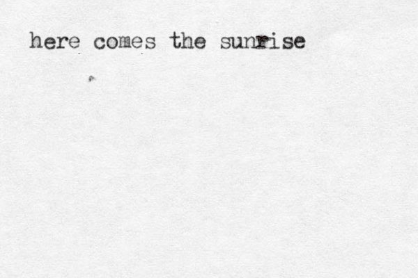 here comes the sunrise