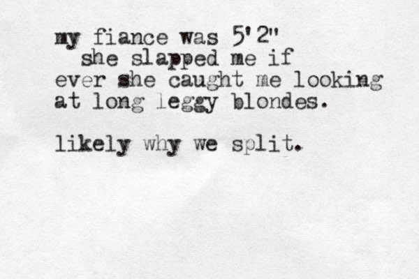 my fiance was 5'2" she slapped me if ever she caught me looking at long leggy blondes. likely why we split.