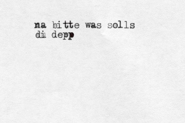 gute n abend liebe gr s gr uesse vom papst na bitte was solls di u depp