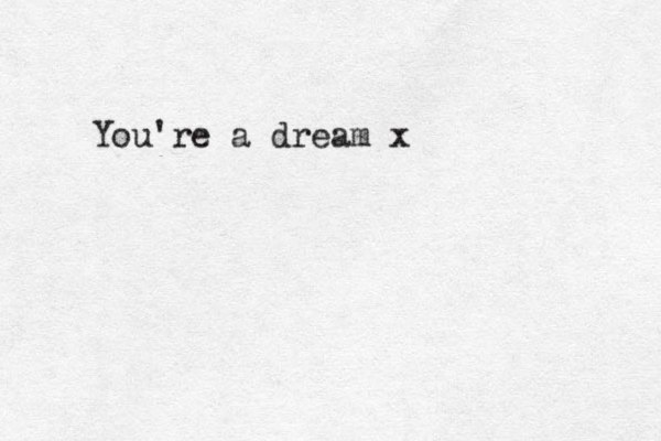 You're a dream x