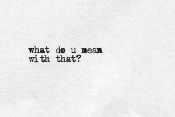 what do u mean with that?