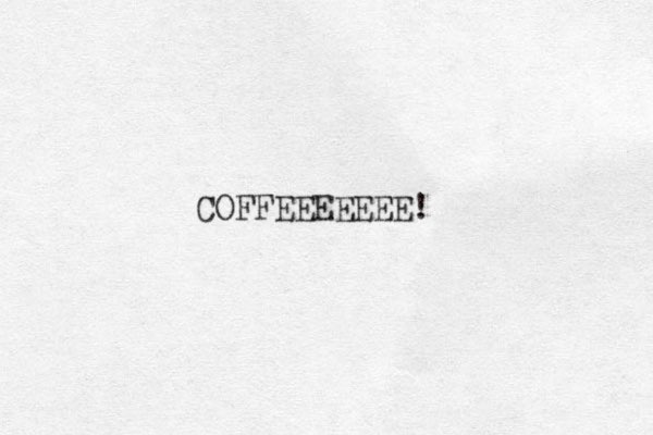 COFFEEEEEEE!
