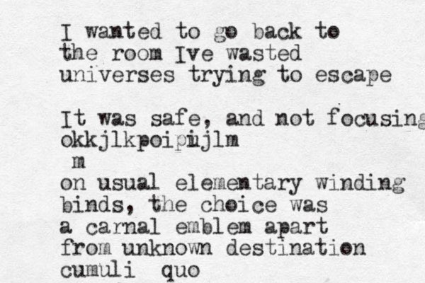 I wanted to go back to the room Ive wasted universes trying to escape It was safe, and not focusing okkjlkpoipi ujlm m on usual elementary winding binds, the choice was a carnal emblem apart from unknown destination cumuli quo