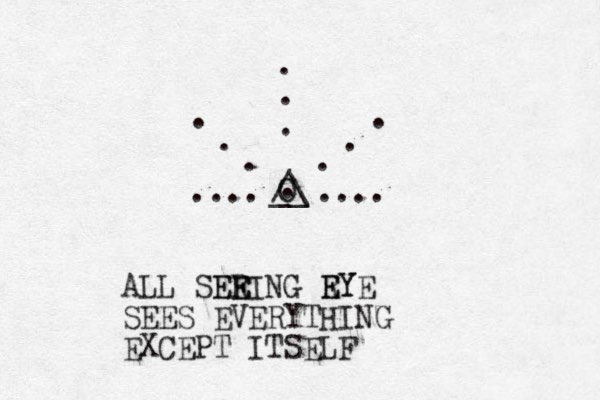 /\ __ O .... .... . . . . . . . . . . ALL SER E EEING R EYE EY SEES EVERYTHING EXCEPT ITSELF