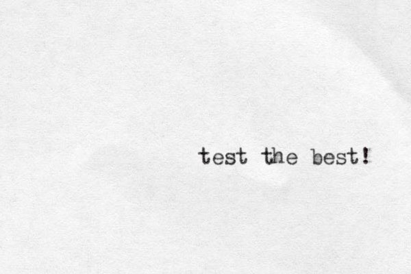 test the best! 